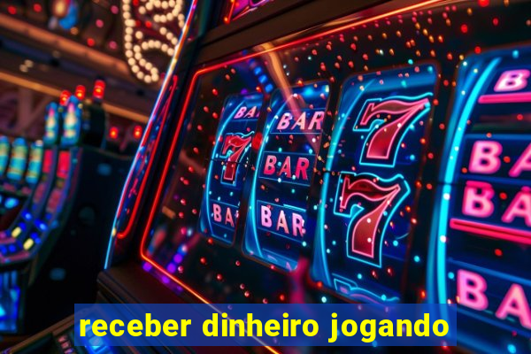 receber dinheiro jogando